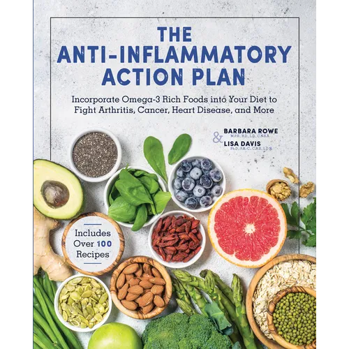 Anti-Inflammatory Action Plan: Incorporate Omega-3 Rich Foods Into Your Diet to Fight Arthritis, Cancer, Heart Disease, and More - Hardcover