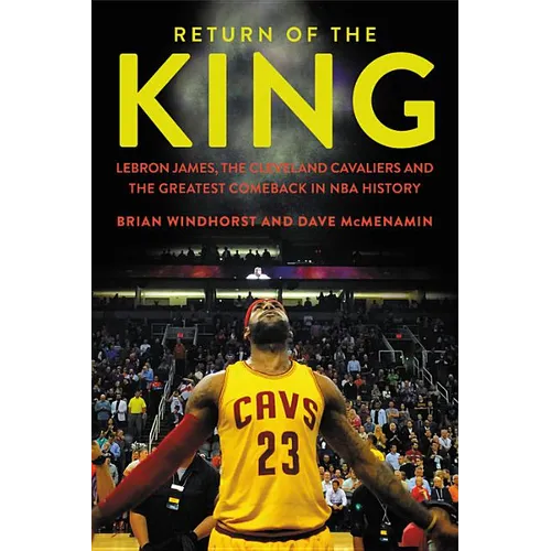 Return of the King: LeBron James, the Cleveland Cavaliers and the Greatest Comeback in NBA History - Hardcover