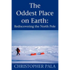 The Oddest Place on Earth: Rediscovering the North Pole - Paperback