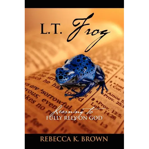 L.T. Frog: Learning to Fully Rely on God - Paperback