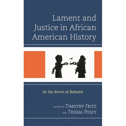 Lament and Justice in African American History: By the Rivers of Babylon - Hardcover