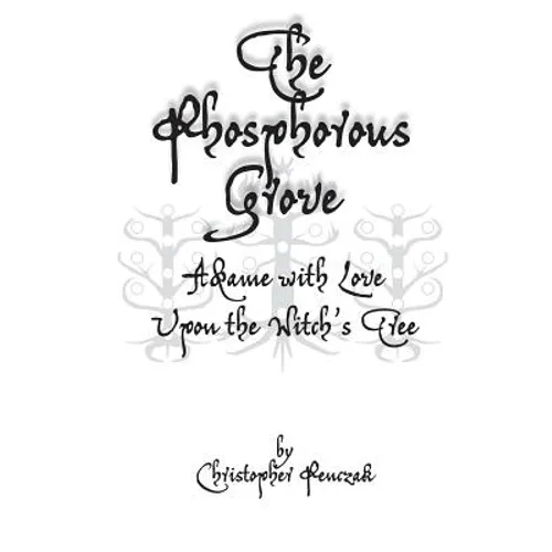 The Phosphorous Grove: Aflame with Love Upon the Witch's Tree - Paperback