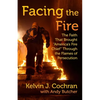 Facing the Fire: The Faith That Brought America's Fire Chief Through the Flames of Persecution - Hardcover