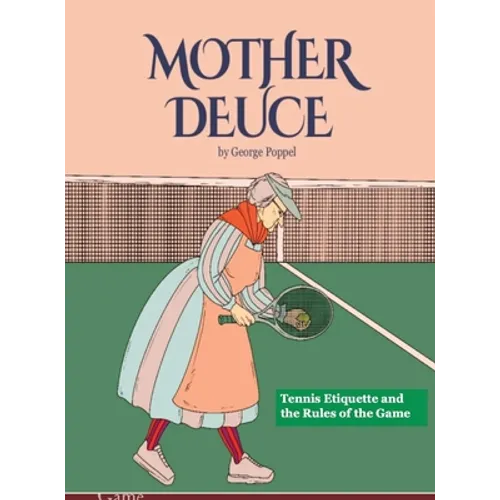 Mother Deuce: Tennis Etiquette and the Rules of the Game - Hardcover