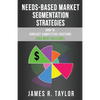 Needs-Based Market Segmentation Strategies: How to Forecast Competitive Positions (and Make Millions) - Paperback