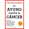 El Ayuno Contra El Cáncer. Una Guía Revolucionaria Para Prevenir, Tratar Y Curar Los Tumores / Fasting Against Cancer - Paperback