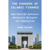 The Paradox of Islamic Finance: How Shariah Scholars Reconcile Religion and Capitalism - Paperback