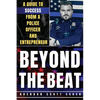 Beyond the Beat: A Guide to Success from a Police Officer and Entrepreneur - Paperback