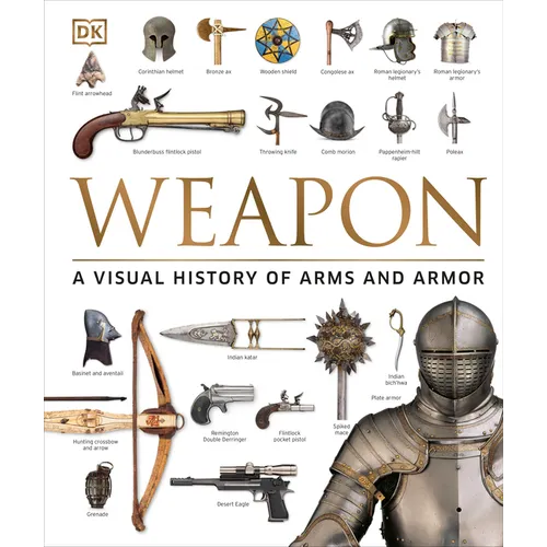 Weapon: A Visual History of Arms and Armor - Hardcover