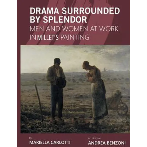 Drama Surrounded by Splendor: Men and Women at Work in Jean-François Millet's Paintings - Paperback