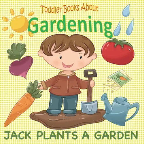 Toddler Books About Gardening: Jack Plants a Garden: Books About Gardening for Toddlers - Paperback