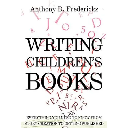 Writing Children's Books: Everything You Need to Know from Story Creation to Getting Published - Paperback
