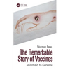 The Remarkable Story of Vaccines: Milkmaid to Genome - Hardcover