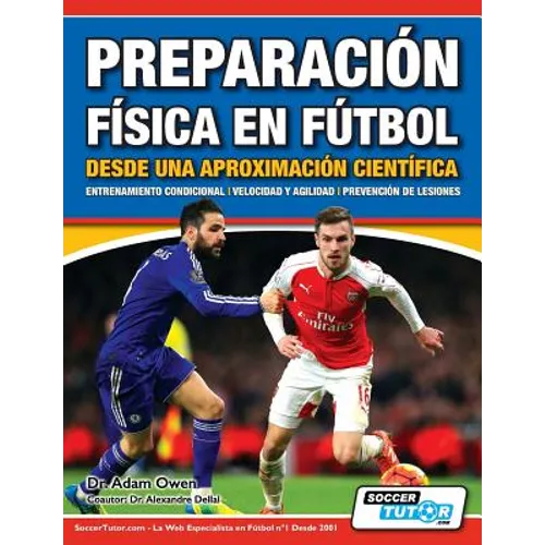 Preparación Física en Fútbol desde una Aproximación Científica - Entrenamiento condicional Velocidad y agilidad Prevención de lesiones - Paperback