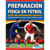Preparación Física en Fútbol desde una Aproximación Científica - Entrenamiento condicional Velocidad y agilidad Prevención de lesiones - Paperback