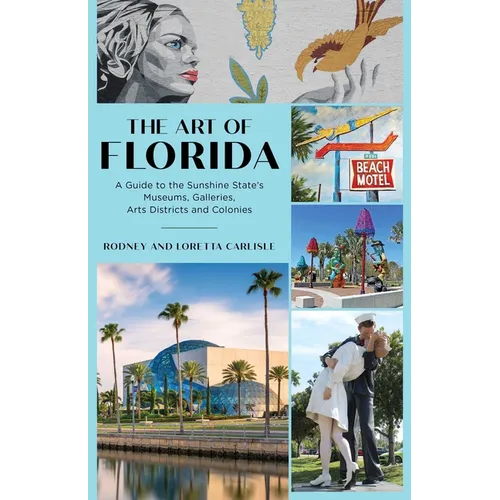 Art of Florida: A Guide to the Sunshine State's Museums, Galleries, Arts Districts and Colonies - Paperback