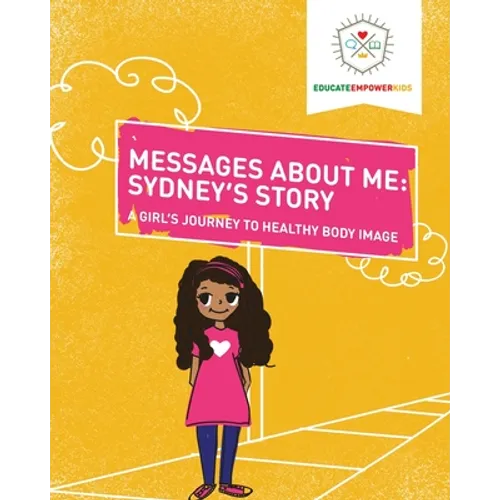 Messages About Me, Sydney's Story: A Girl's Journey to Healthy Body Image - Paperback