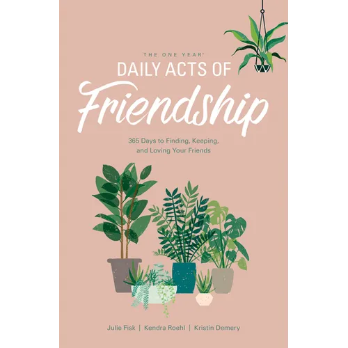 The One Year Daily Acts of Friendship: 365 Days to Finding, Keeping, and Loving Your Friends - Paperback