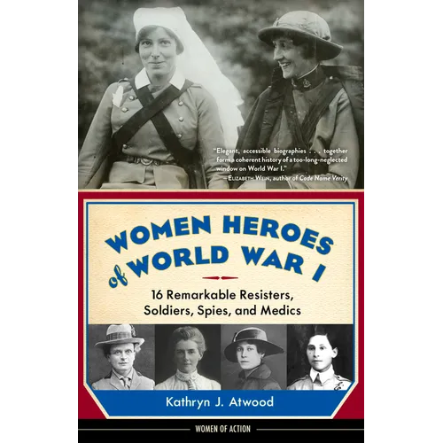 Women Heroes of World War I: 16 Remarkable Resisters, Soldiers, Spies, and Medics - Paperback