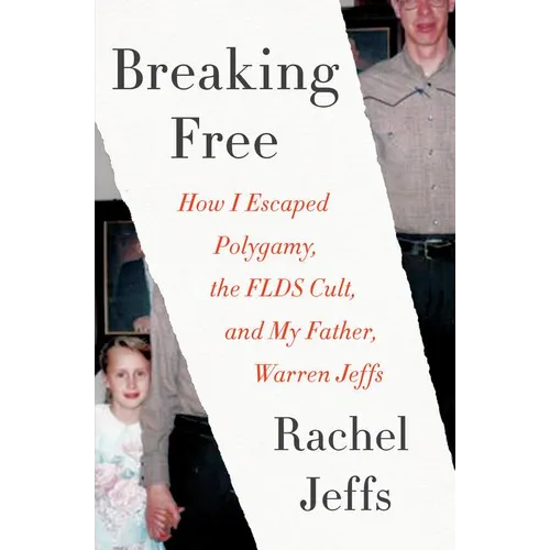 Breaking Free: How I Escaped Polygamy, the FLDS Cult, and My Father, Warren Jeffs - Paperback