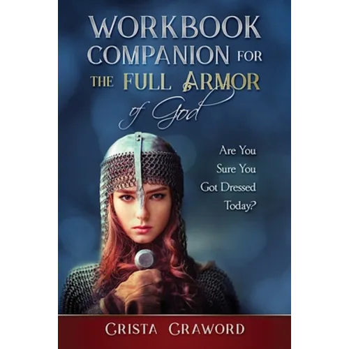 Workbook Companion for The Full Armor of God: Are You Sure You Got Dressed Today? - Paperback