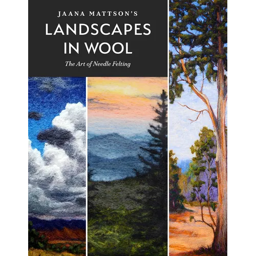 Jaana Mattson's Landscapes in Wool: The Art of Needle Felting - Hardcover