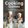Cooking Games: Top 35 Fun Recipes Kids Cookbook New Culinary Skills! - Paperback