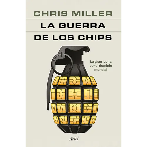 La Guerra de Los Chips: La Gran Lucha Por El Dominio Mundial / Chip War: The Quest to Dominate the World's Most Critical Technology - Paperback