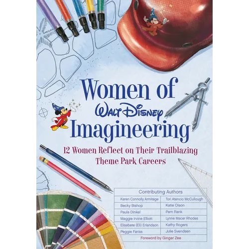 Women of Walt Disney Imagineering: 12 Women Reflect on Their Trailblazing Theme Park Careers - Hardcover