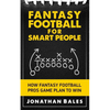 Fantasy Football for Smart People: How Fantasy Football Pros Game Plan to Win - Paperback