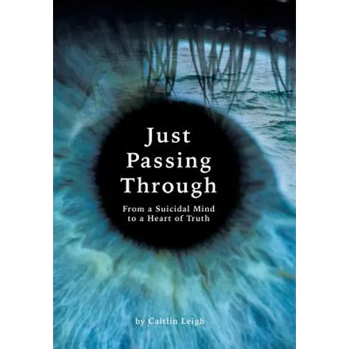 Just Passing Through: From a Suicidal Mind to a Heart of Truth - Hardcover
