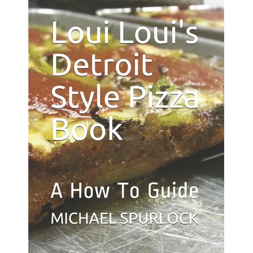 Loui Loui's Detroit Style Pizza Book: A How To Guide - Paperback