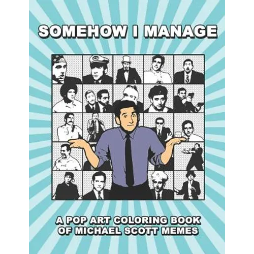 Somehow I Manage: A Pop Art Coloring Book of Michael Scott Memes - Paperback