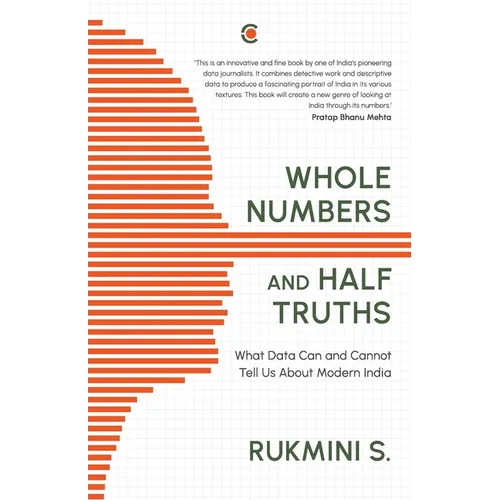 Whole Numbers and Half Truths: What Data Can and Cannot Tell Us about Modern India - Paperback