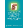 IVF and trying to conceive? Been there, done that and this is what you need to know. - Paperback
