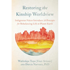 Restoring the Kinship Worldview: Indigenous Voices Introduce 28 Precepts for Rebalancing Life on Planet Earth - Paperback