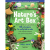 Natures Art Box: From T-Shirts to Twig Baskets, 65 Cool Projects for Crafty Kids to Make with Natural Materials You Can Find Anywhere - Paperback