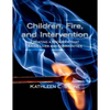 Children, Fire, and Intervention: Creating a Program that Saves Lives and Communities - Paperback