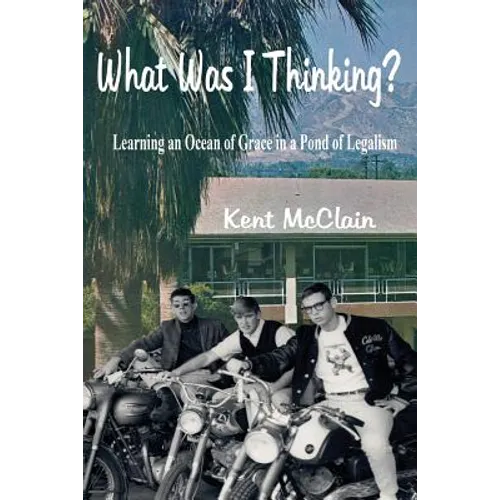 What Was I Thinking?: Learning an Ocean of Grace in a Pond of Legalism - Paperback