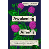 Awakening Artemis: Deepening Intimacy with the Living Earth and Reclaiming Our Wild Nature - Hardcover