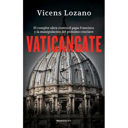 Vaticangate. El Complot Ultra Contra El Papa Francisco Y La Manipulación del Próximo Cónclave / Vaticangate. the Conspiracy Against Pope Francis - Paperback