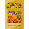 Vedic Aryas and Western Identity Crisis: First they stole our wealth then our soul - Paperback