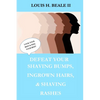 Defeat Your Shaving Bumps, Ingrown Hairs, & Shaving Rashes - Paperback