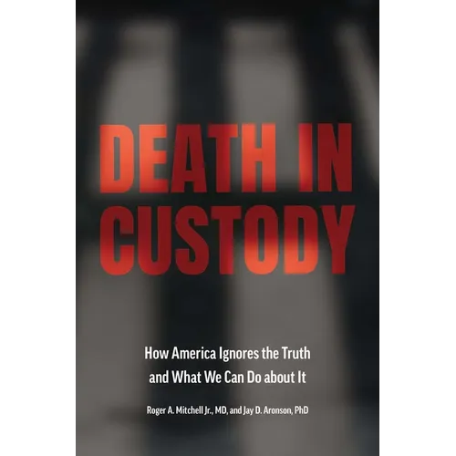 Death in Custody: How America Ignores the Truth and What We Can Do about It - Hardcover