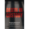 Death in Custody: How America Ignores the Truth and What We Can Do about It - Hardcover