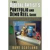 The Digital Artist's Portfolio and Demo Reel Guide: Inside Knowledge For Landing Your Dream Job In The Digital Art, Animation, CG, Motion-Graphics & V - Paperback