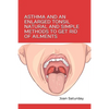 Asthma and an Enlarged Tonsil Natural and Simple Methods to Get Rid of Ailments - Paperback