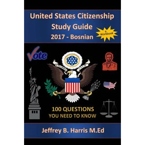 United States Citizenship Study Guide and Workbook - Bosnian: 100 Questions You Need To Know - Paperback