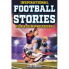 Inspirational Football Stories for Young Readers: 12 Unbelievable True Tales to Inspire and Amaze Young Football Lovers - Paperback