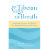 The Tibetan Yoga of Breath: Breathing Practices for Healing the Body and Cultivating Wisdom - Paperback